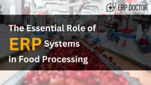 The Essential Role of ERP Systems in Food Processing