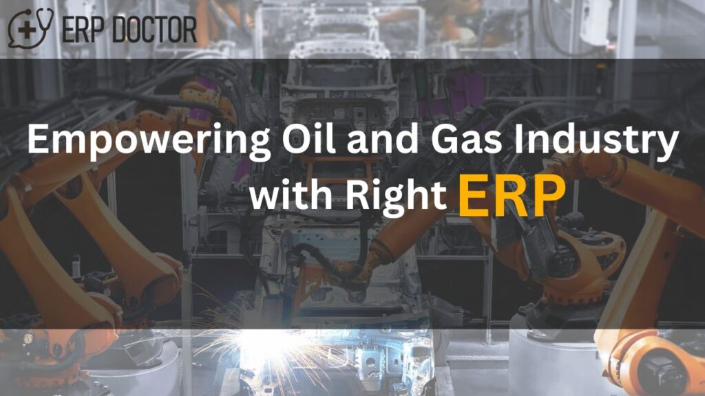 Empowering Oil and Gas Industry with Right ERP
