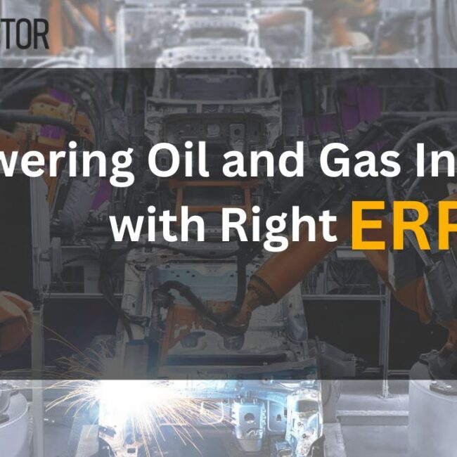 Empowering Oil and Gas Industry with Right ERP