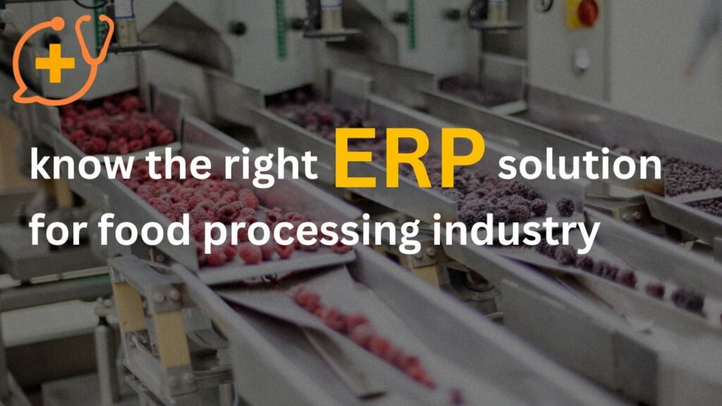 Know the Right ERP solution for Food Processing Industry
