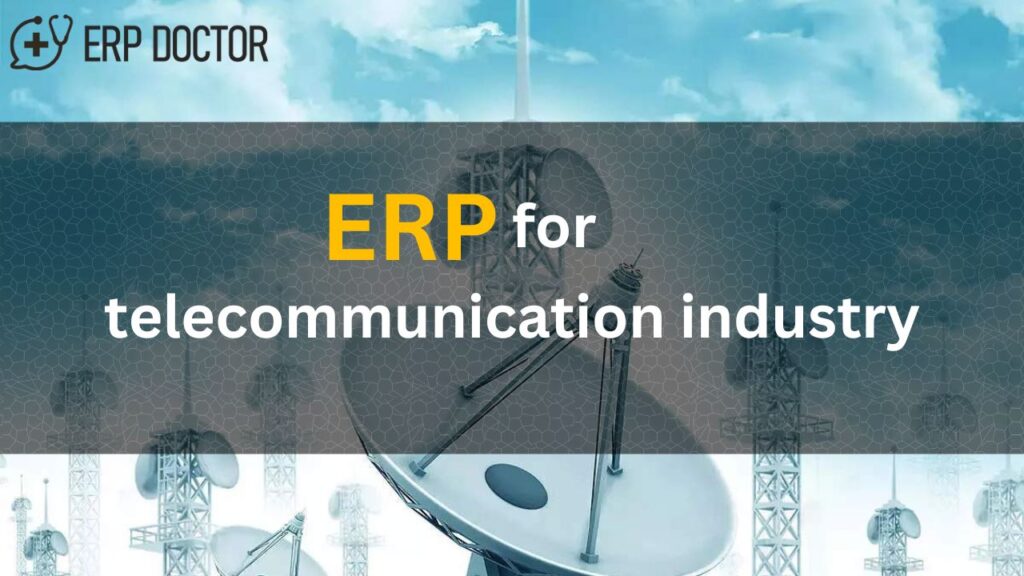 ERP for Telecommunication Industry
