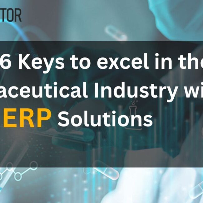 6 Keys to excel in the Pharmaceutical Industry with ERP Solutions