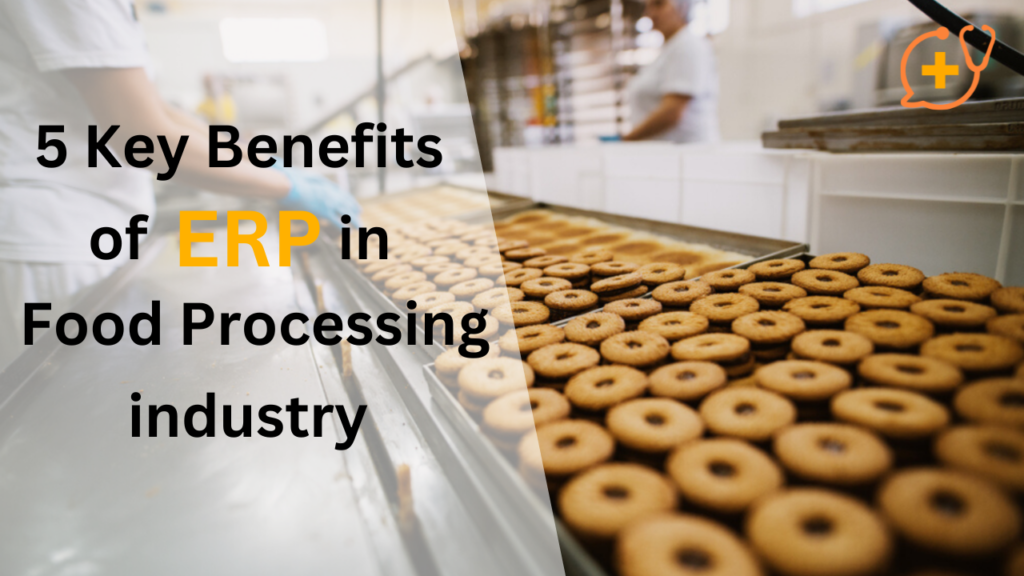 5 Key Benefits Of ERP in Food Processing Industry
