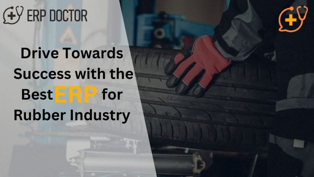 Drive Towards Success with the Best ERP for Rubber Industry
