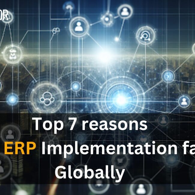 Top 7 reasons Why ERP Implementation fails Globally