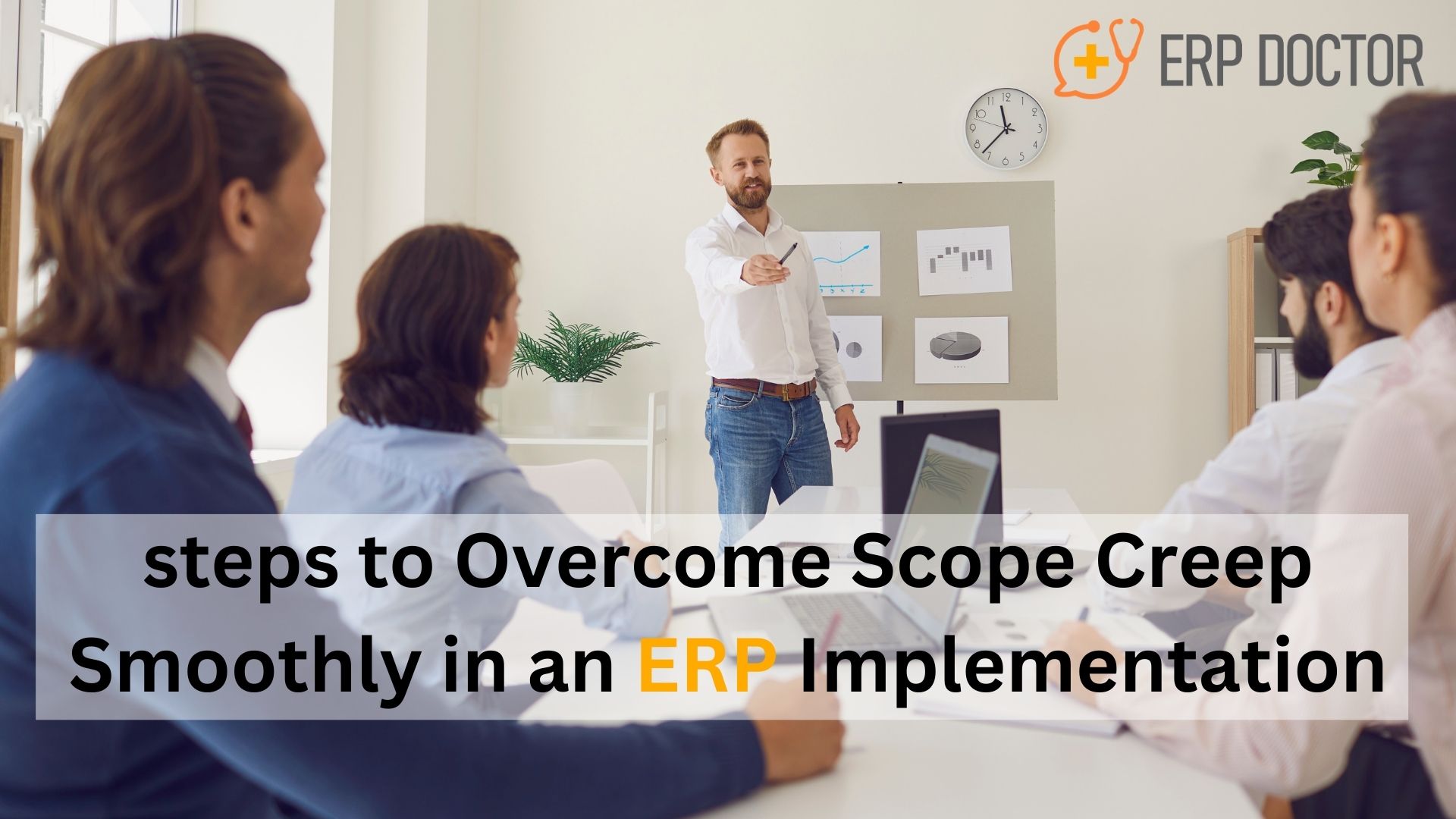 Steps to Overcome Scope Creep Smoothly in an ERP Implementation