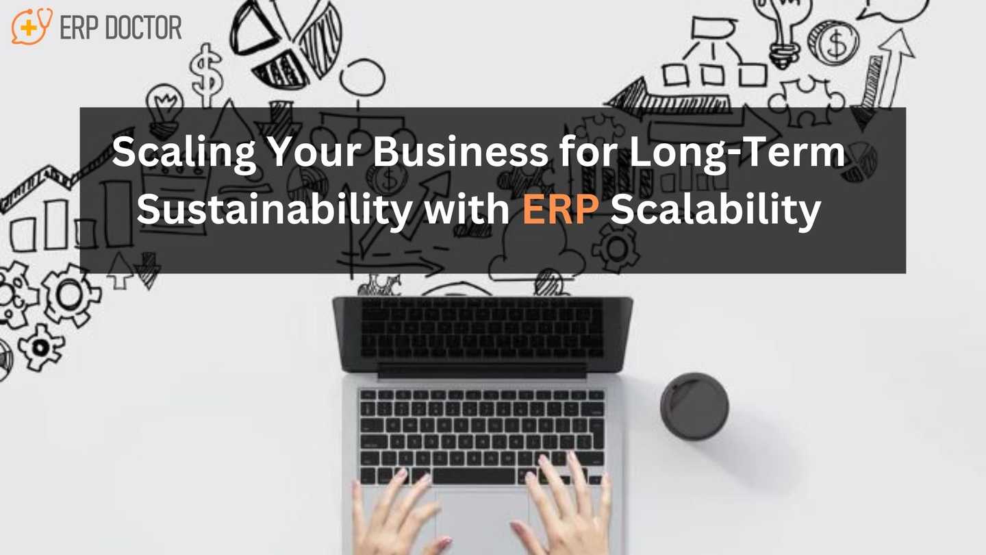 Scaling Your Business for Long-Term Sustainability with ERP Scalability