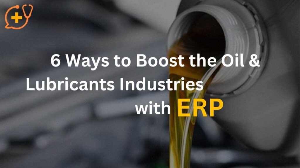 6 Ways to Boost the Oil & Lubricants Industries with ERP
