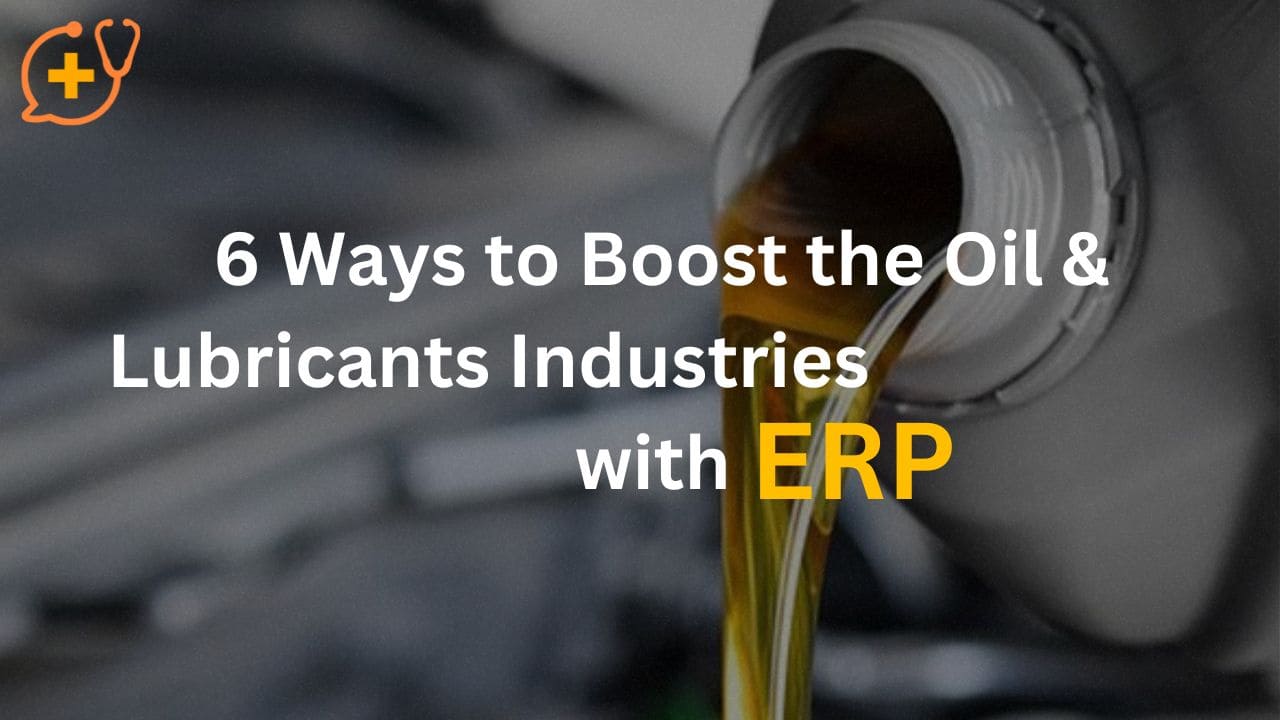 6 Ways to Boost the Oil & Lubricants Industries with ERP