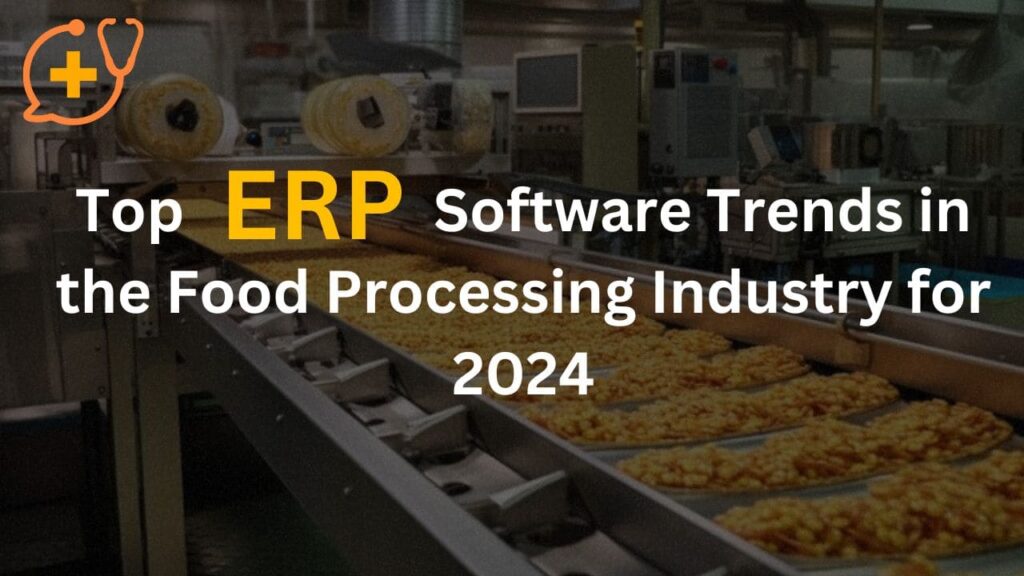 Top ERP Software Trends in the Food Processing Industry for 2024
