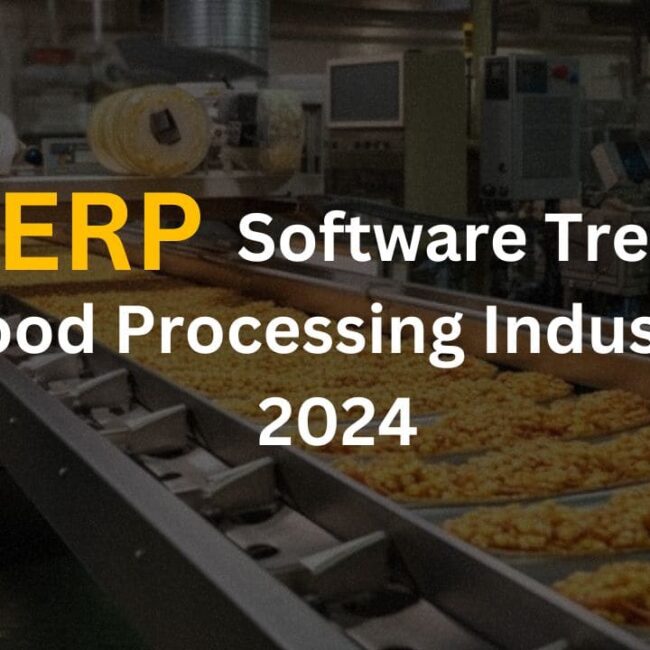 Top ERP Software Trends in the Food Processing Industry for 2024