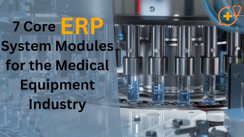 7 Core ERP System Modules for the Medical Equipment Industry
