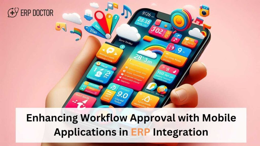 Enhancing Workflow Approval with Mobile Applications in ERP Integration
