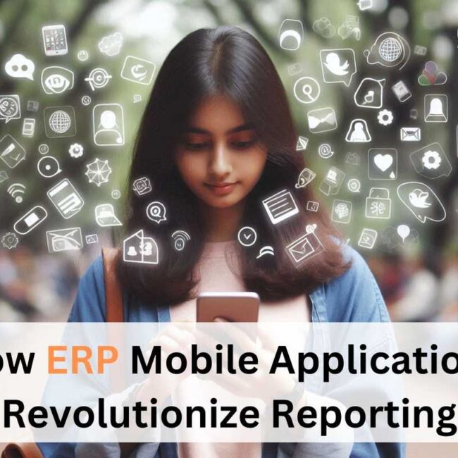 How ERP Mobile Applications Revolutionize Reporting