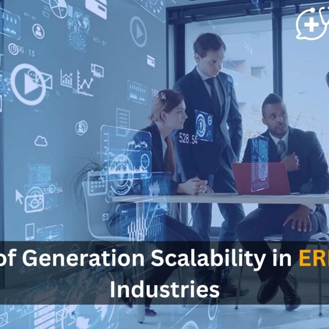 The Role of Generation Scalability in ERP for Your Industries