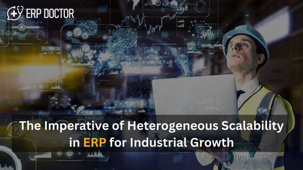 The Imperative of Heterogeneous Scalability in ERP for Industrial Growth