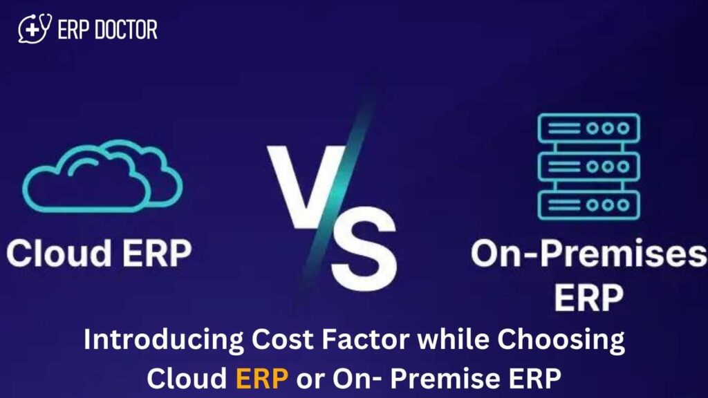 Introducing Cost Factor while Choosing Cloud ERP or On- Premise ERP