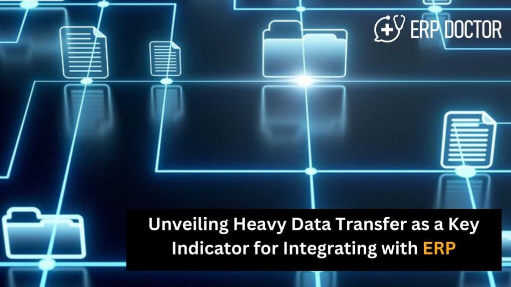 Unveiling Heavy Data Transfer as a Key Indicator for Integrating with ERP