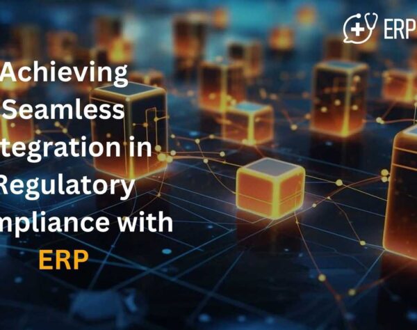 Achieving Seamless Integration in Regulatory Compliance with ERP