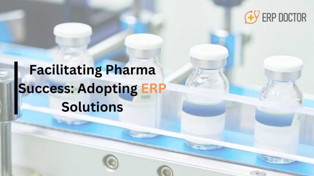 Facilitating Pharma Success: Adopting ERP Solutions
