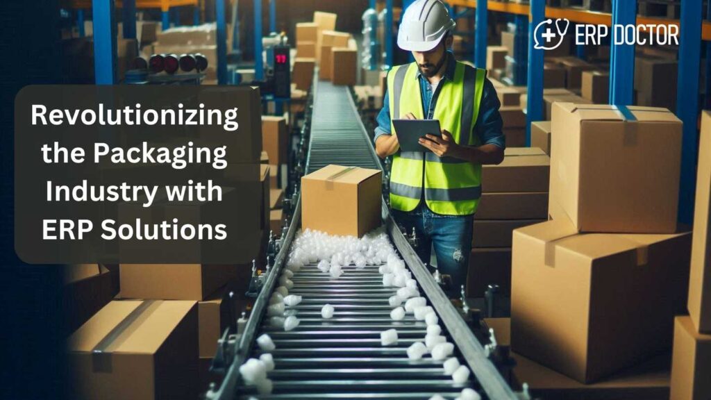 Revolutionizing the Packaging Industry with ERP Solutions