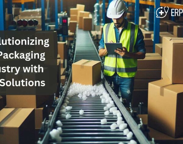 Revolutionizing the Packaging Industry with ERP Solutions