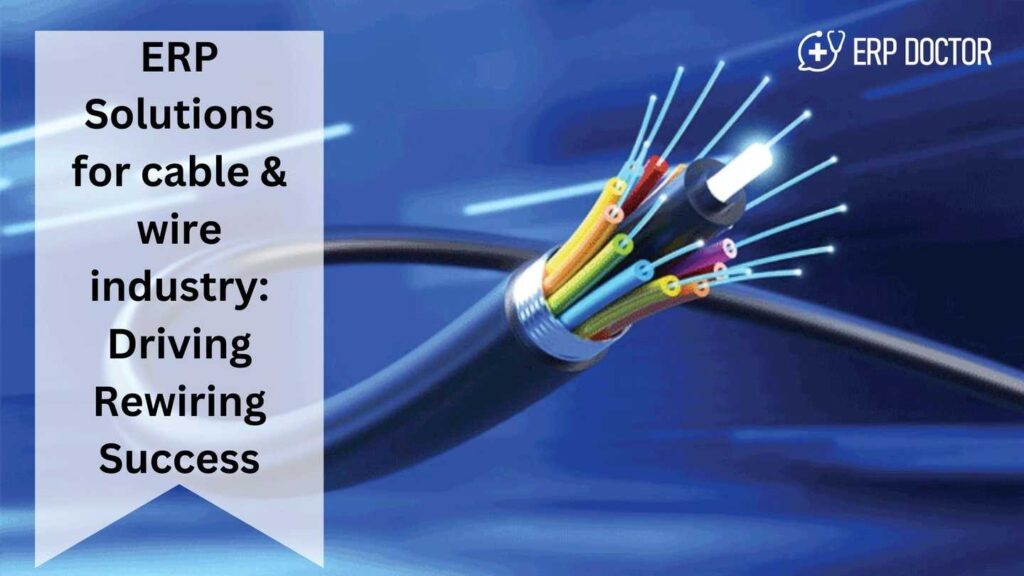 ERP Solutions for Cable & Wire Industry: Driving Rewiring Success