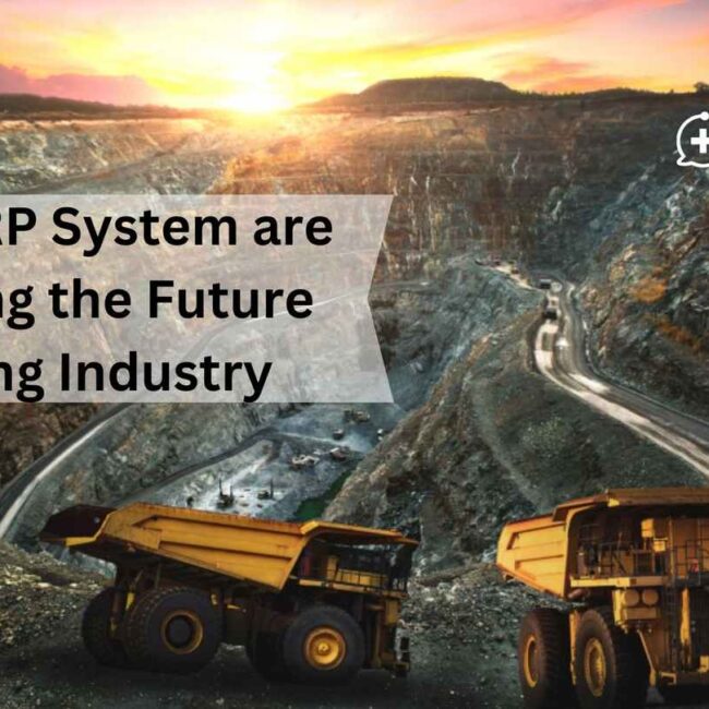 How ERP System are Shaping the Future Mining Industry