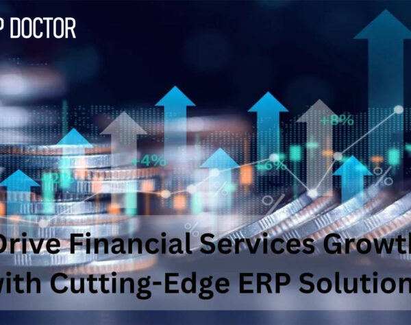 Drive Financial Services Growth with Cutting-Edge ERP Solutions