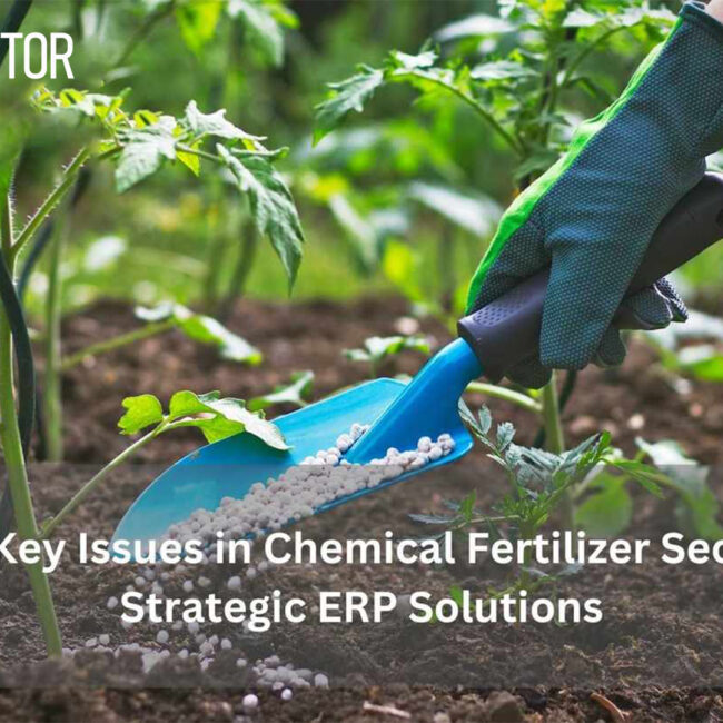 Solving Key Issues in Chemical Fertilizer Sector with Strategic ERP Solutions