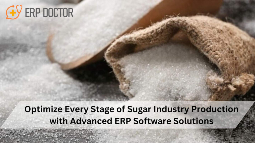 Optimize Every Stage of Sugar Industry Production with Advanced ERP Software Solutions