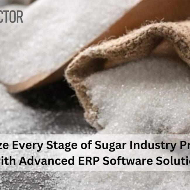 Optimize Every Stage of Sugar Industry Production with Advanced ERP Software Solutions