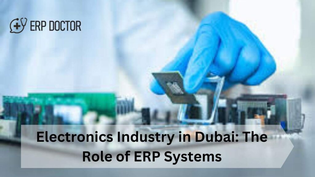 Electronics Industry in Dubai: The Role of ERP Systems