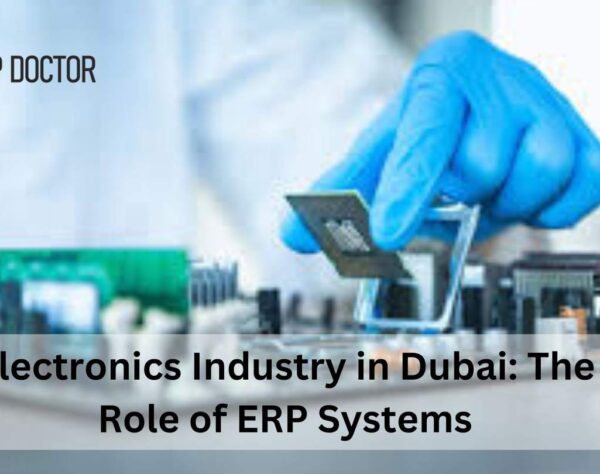 Electronics Industry in Dubai: The Role of ERP Systems