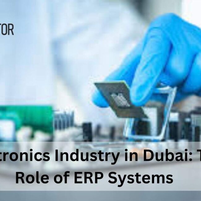 Electronics Industry in Dubai: The Role of ERP Systems