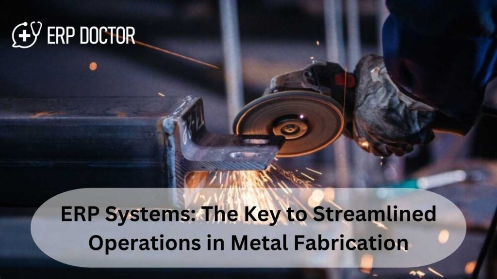 ERP Systems: The Key to Streamlined Operations in Metal Fabrication