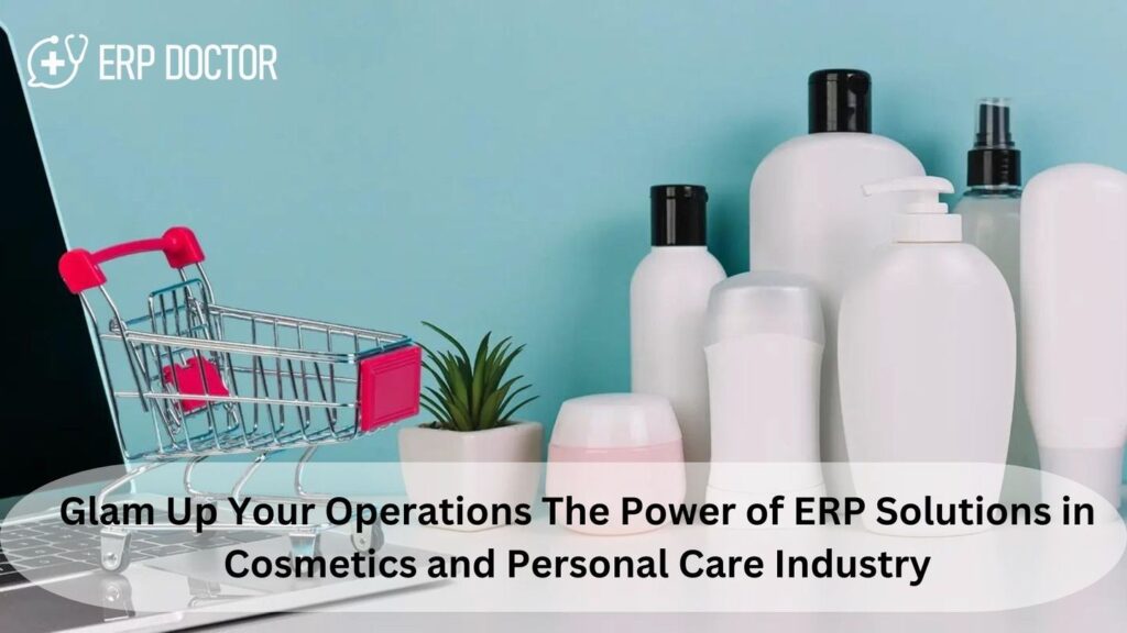 Glam Up Your Operations The Power of ERP Solutions in Cosmetics and Personal Care Industry