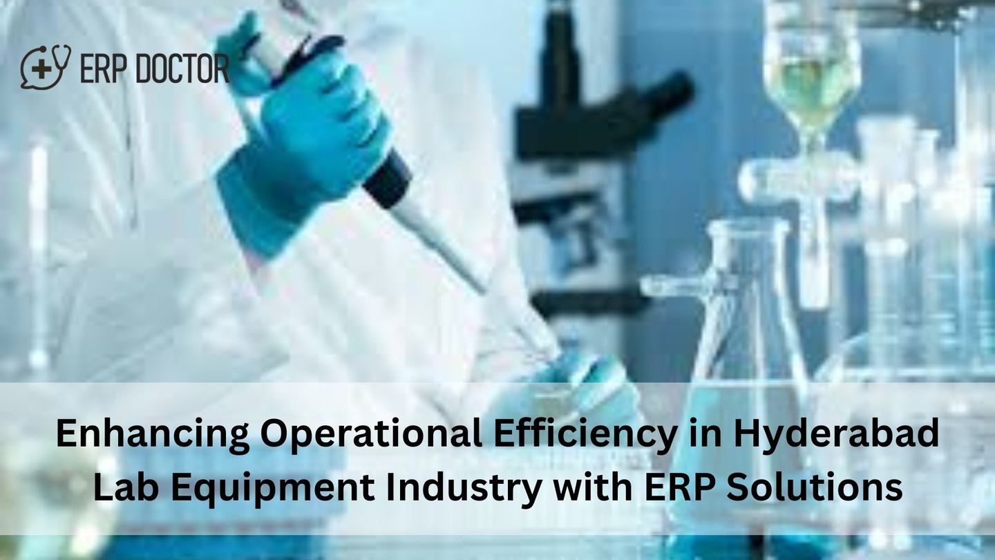 Enhancing Operational Efficiency in Hyderabad Lab Equipment Industry with ERP Solutions