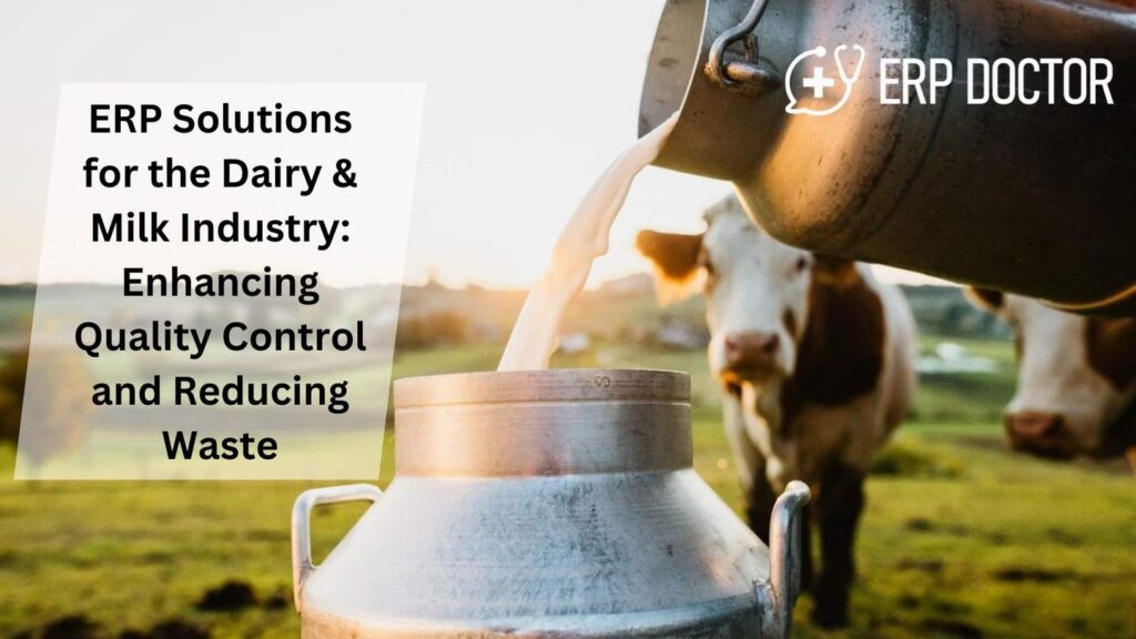 ERP Solutions for the Dairy & Milk Industry: Enhancing Quality Control and Reducing Waste