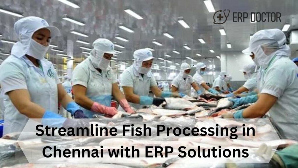 Streamline Fish Processing in Chennai with ERP Solutions