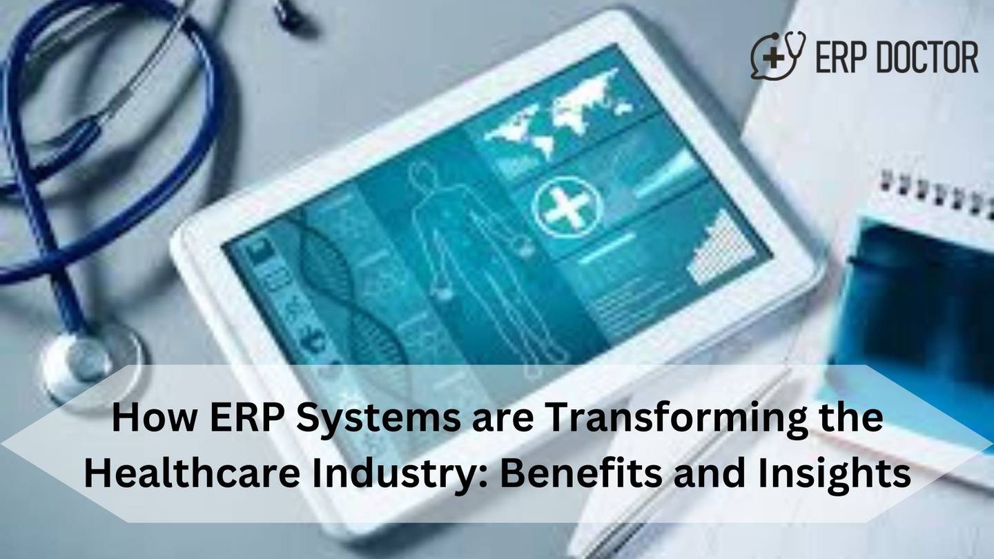 How ERP Systems are Transforming the Healthcare Industry: Benefits and Insights