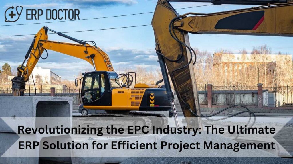 Revolutionizing the EPC Industry: The Ultimate ERP Solution for Efficient Project Management