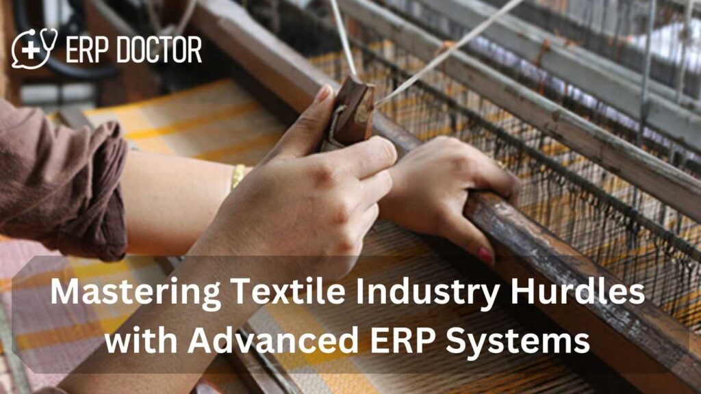 Mastering Textile Industry Hurdles with Advanced ERP Systems