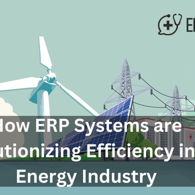 How ERP Systems are Revolutionizing Efficiency in the Energy Industry