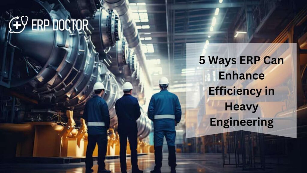5 Ways ERP Can Enhance Efficiency in Heavy Engineering