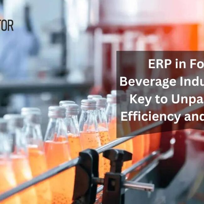 ERP in Food & Beverage Industry: The Key to Unparalleled Efficiency and Success