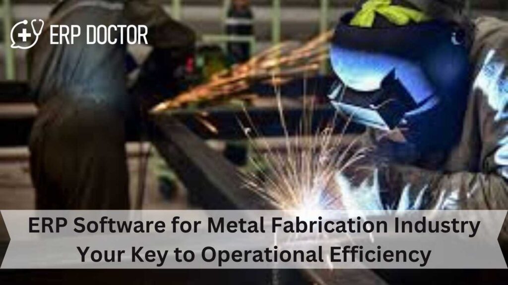ERP Software for Metal Fabrication Industry Your Key to Operational Efficiency