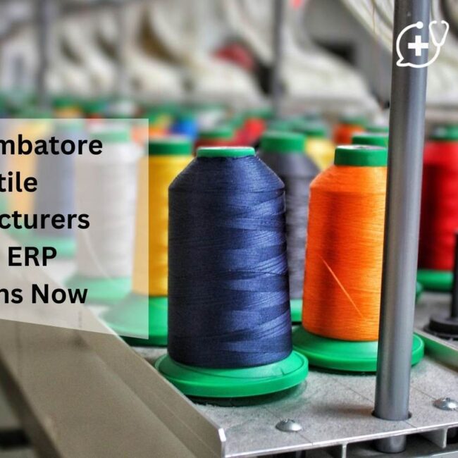 Why Coimbatore Textile Manufacturers Need ERP Solutions Now