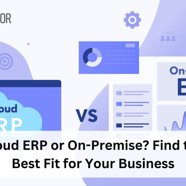 Cloud ERP or On-Premise? Find the Best Fit for Your Business