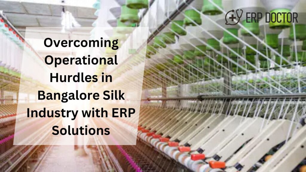 Overcoming Operational Hurdles in Bangalore Silk Industry with ERP Solutions